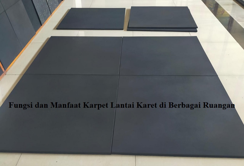 Fungsi dan Manfaat Karpet Lantai Karet di Berbagai Ruangan