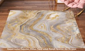 Karpet Lantai Polyester, Pilihan Tepat untuk Rumah Nyaman dan Bergaya