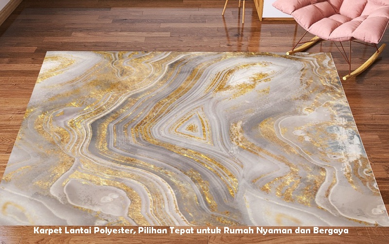 Karpet Lantai Polyester, Pilihan Tepat untuk Rumah Nyaman dan Bergaya