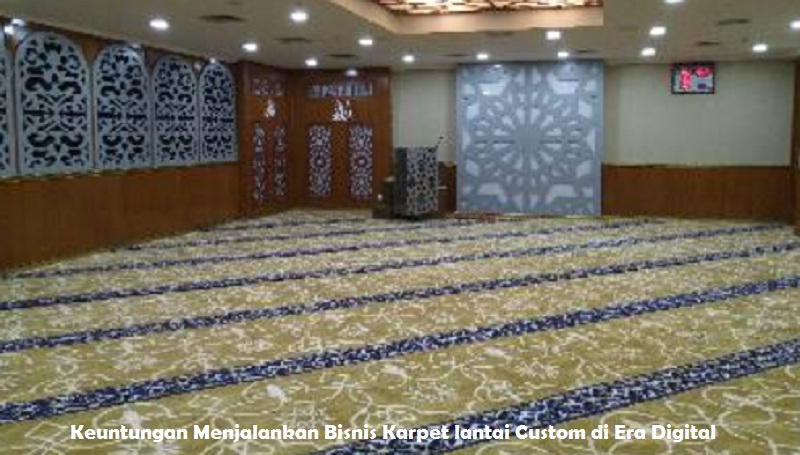 Keuntungan Menjalankan Bisnis Karpet lantai Custom di Era Digita
