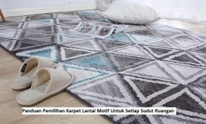 Panduan Pemilihan Karpet Lantai Motif Untuk Setiap Sudut Ruangan