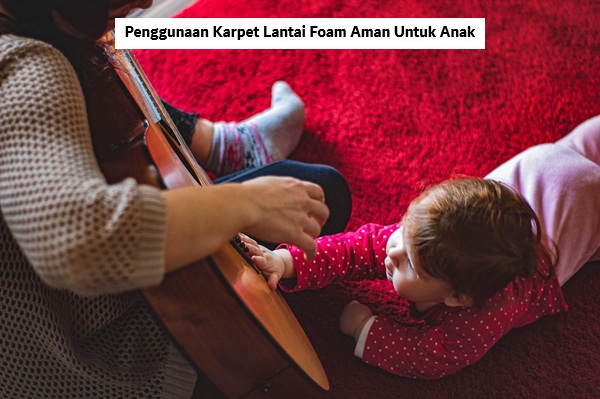 Penggunaan Karpet Lantai Foam Aman Untuk Anak